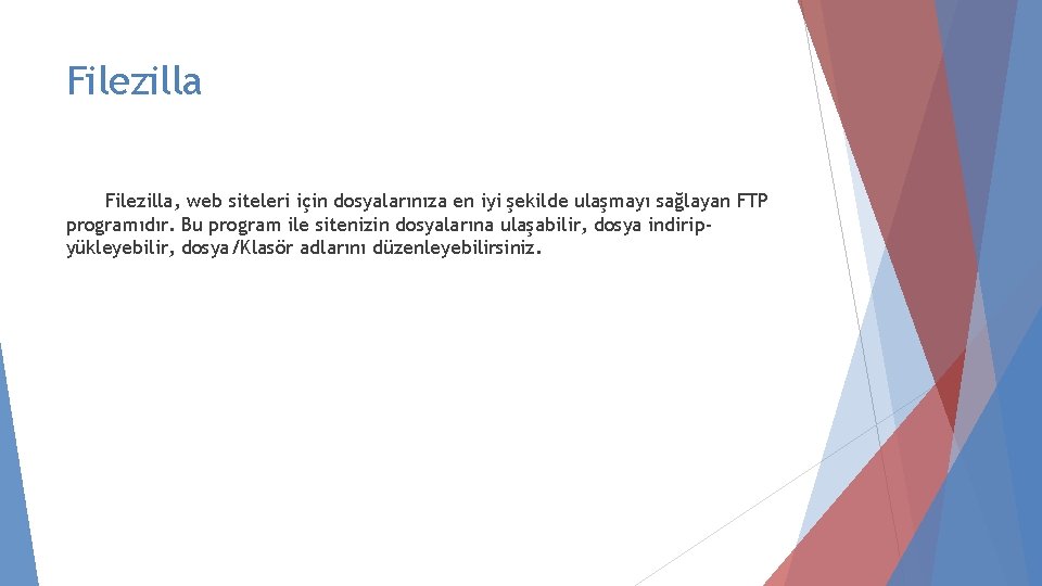 Filezilla, web siteleri için dosyalarınıza en iyi şekilde ulaşmayı sağlayan FTP programıdır. Bu program