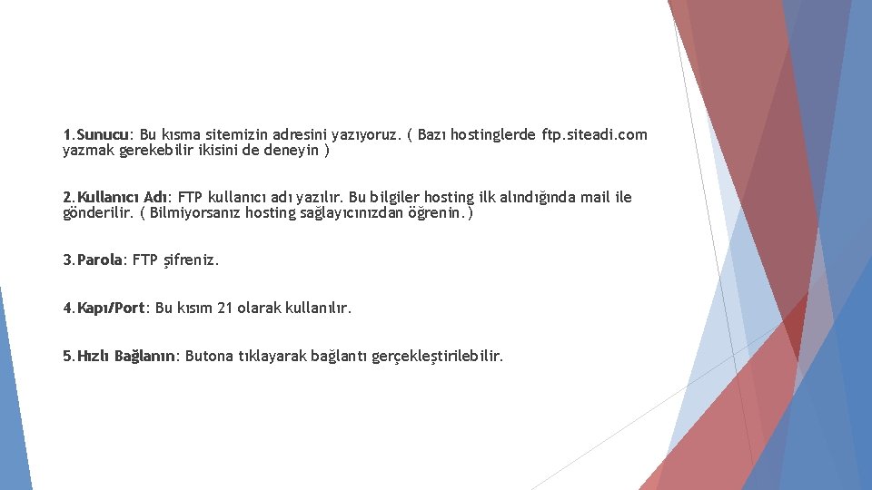 1. Sunucu: Bu kısma sitemizin adresini yazıyoruz. ( Bazı hostinglerde ftp. siteadi. com yazmak