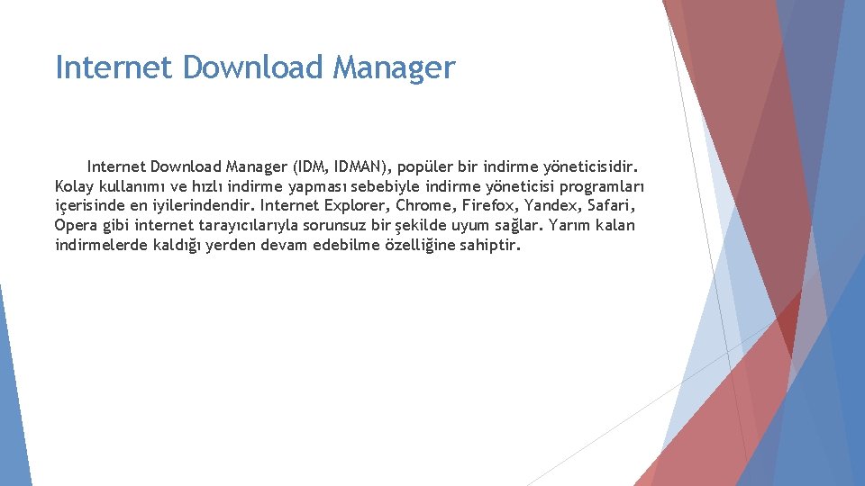 Internet Download Manager (IDM, IDMAN), popüler bir indirme yöneticisidir. Kolay kullanımı ve hızlı indirme