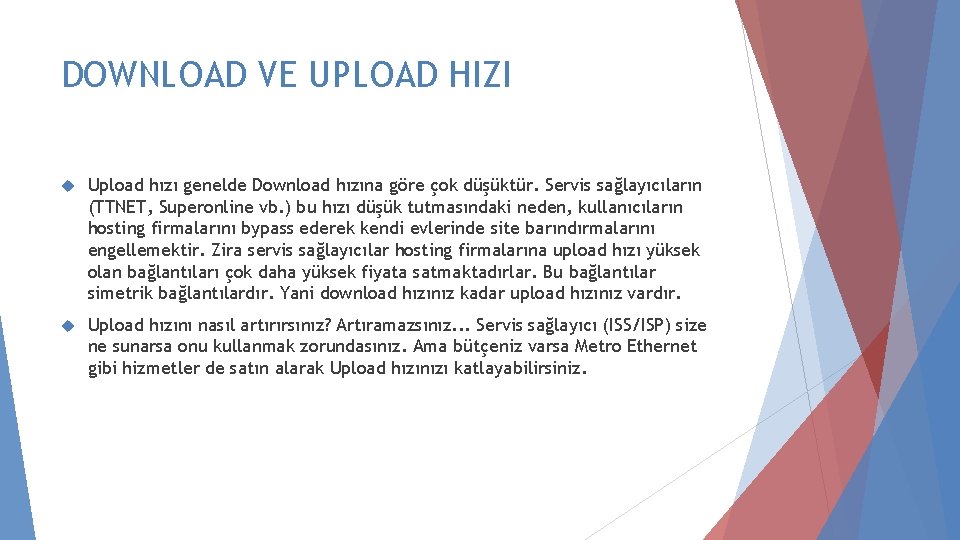 DOWNLOAD VE UPLOAD HIZI Upload hızı genelde Download hızına göre çok düşüktür. Servis sağlayıcıların