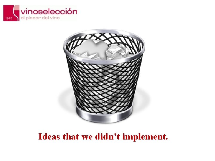 Ideas that we didn’t implement. 