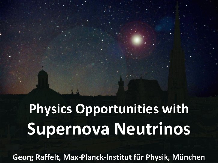 Supernova Neutrinos Physics Opportunities with Supernova Neutrinos Georg Raffelt, Max-Planck-Institut 2 für Physik, München