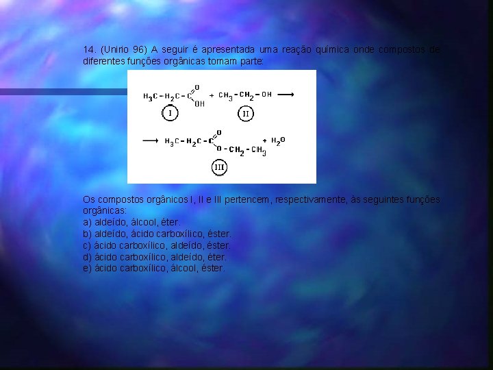 14. (Unirio 96) A seguir é apresentada uma reação química onde compostos de diferentes