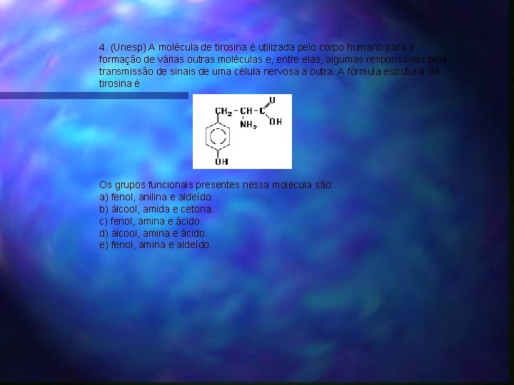 4. (Unesp) A molécula de tirosina é utilizada pelo corpo humano para a formação