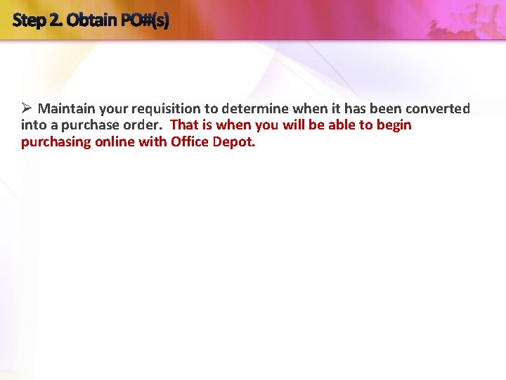 Step 2. Obtain PO#(s) Ø Maintain your requisition to determine when it has been
