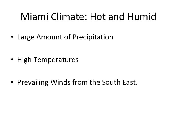 Miami Climate: Hot and Humid • Large Amount of Precipitation • High Temperatures •