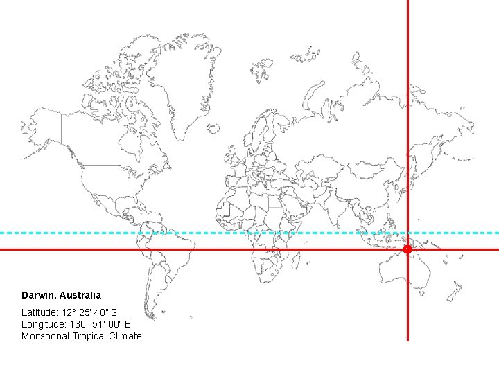 Darwin, Australia Latitude: 12° 25’ 48” S Longitude: 130° 51’ 00” E Monsoonal Tropical