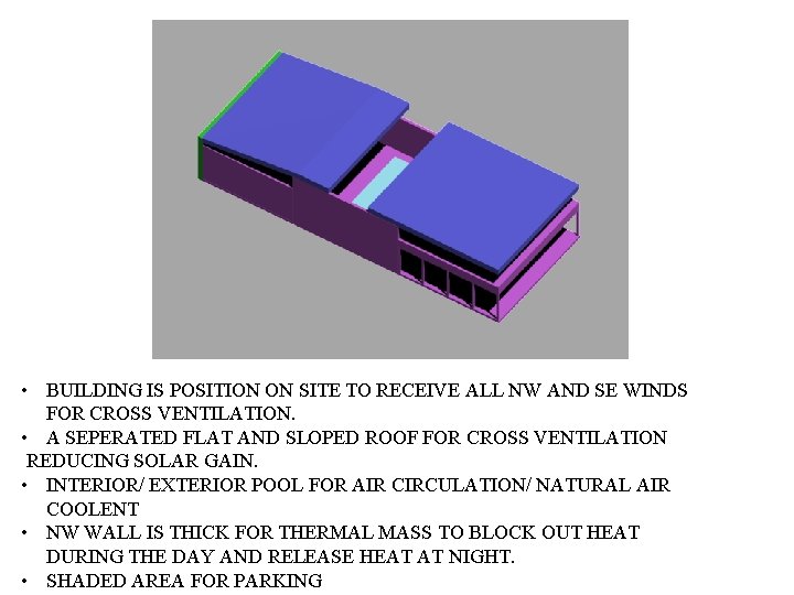  • BUILDING IS POSITION ON SITE TO RECEIVE ALL NW AND SE WINDS