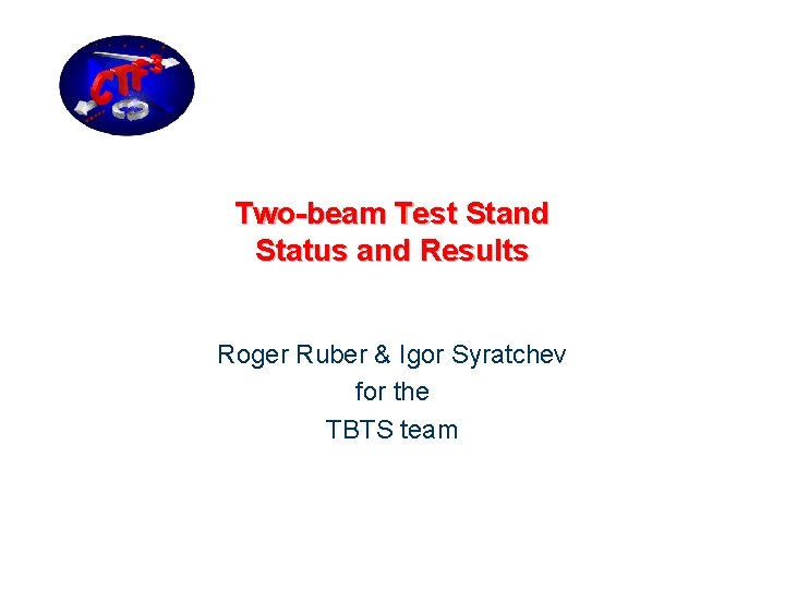 Two-beam Test Stand Status and Results Roger Ruber & Igor Syratchev for the TBTS