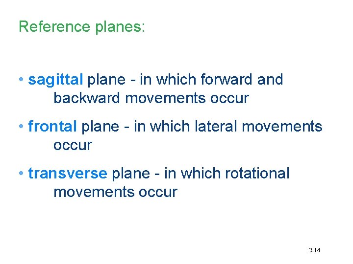 Reference planes: • sagittal plane - in which forward and backward movements occur •