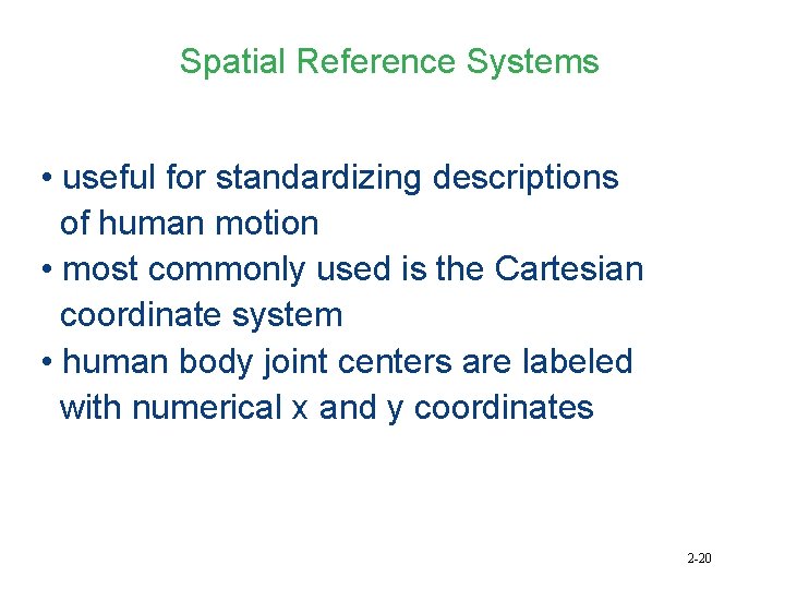 Spatial Reference Systems • useful for standardizing descriptions of human motion • most commonly