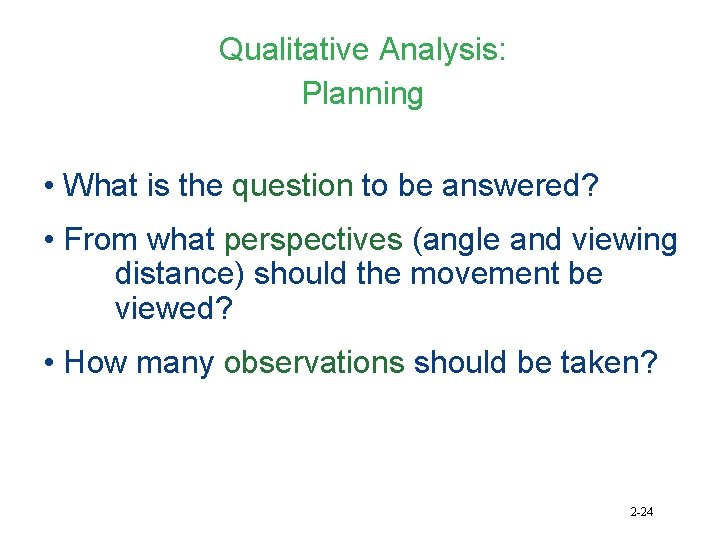 Qualitative Analysis: Planning • What is the question to be answered? • From what