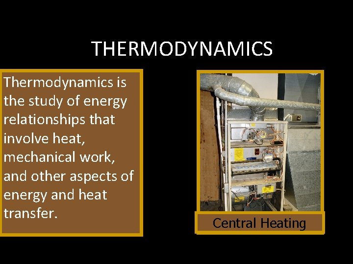 THERMODYNAMICS Thermodynamics is the study of energy relationships that involve heat, mechanical work, and