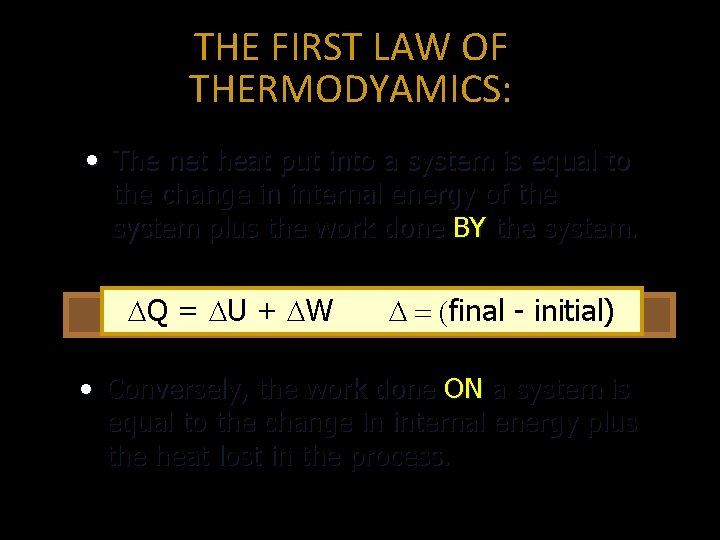 THE FIRST LAW OF THERMODYAMICS: • The net heat put into a system is