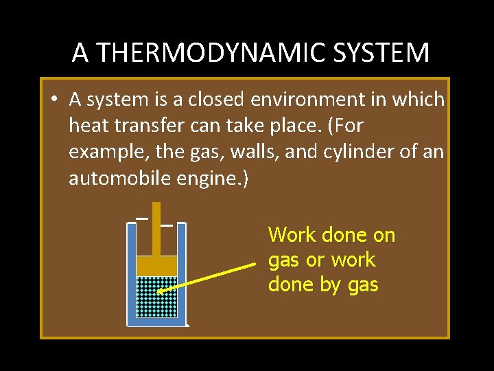 A THERMODYNAMIC SYSTEM • A system is a closed environment in which heat transfer