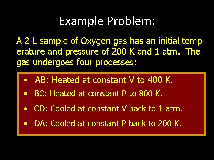Example Problem: A 2 -L sample of Oxygen gas has an initial temperature and