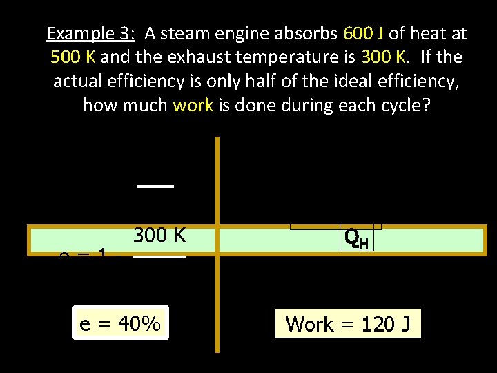 Example 3: A steam engine absorbs 600 J of heat at 500 K and
