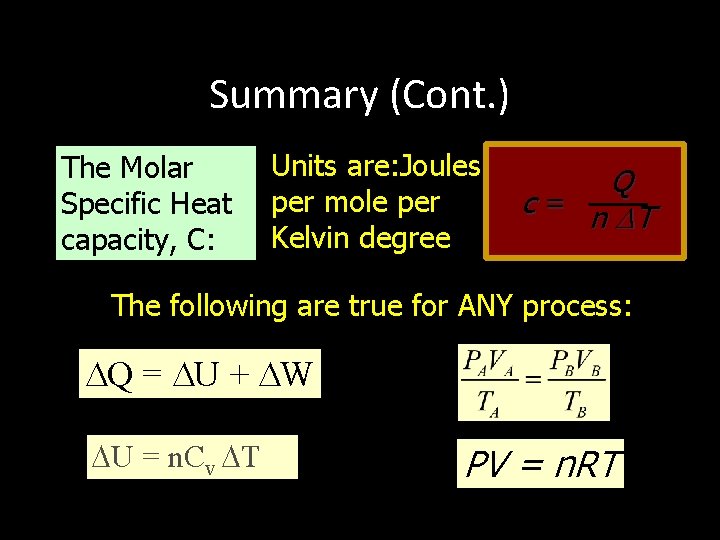 Summary (Cont. ) The Molar Specific Heat capacity, C: Units are: Joules per mole