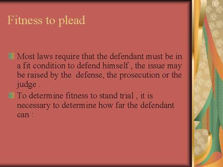 Fitness to plead Most laws require that the defendant must be in a fit