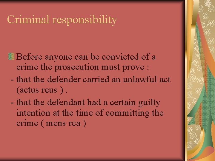 Criminal responsibility Before anyone can be convicted of a crime the prosecution must prove