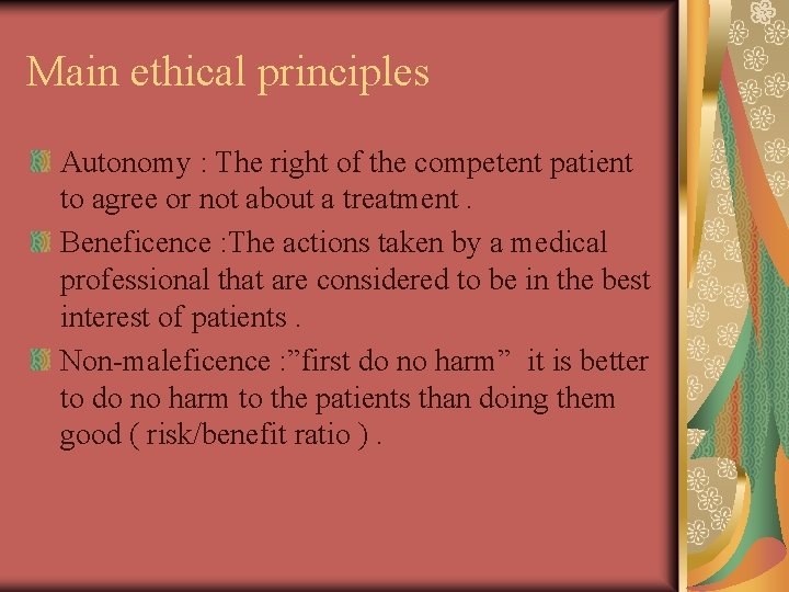 Main ethical principles Autonomy : The right of the competent patient to agree or
