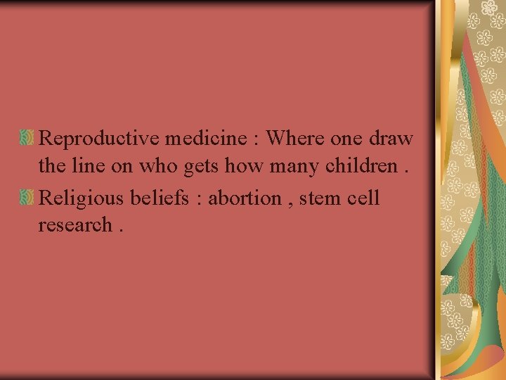 Reproductive medicine : Where one draw the line on who gets how many children.