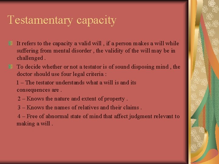 Testamentary capacity It refers to the capacity a valid will , if a person