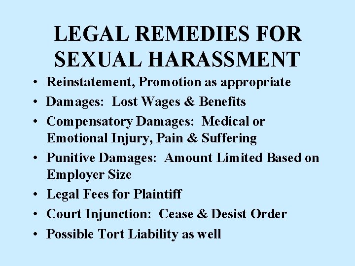 LEGAL REMEDIES FOR SEXUAL HARASSMENT • Reinstatement, Promotion as appropriate • Damages: Lost Wages