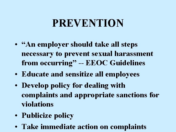 PREVENTION • “An employer should take all steps necessary to prevent sexual harassment from