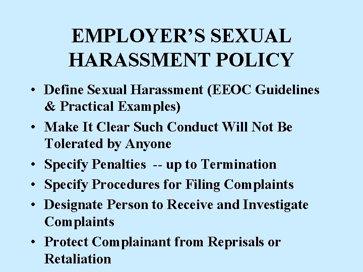 EMPLOYER’S SEXUAL HARASSMENT POLICY • Define Sexual Harassment (EEOC Guidelines & Practical Examples) •