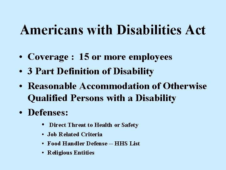 Americans with Disabilities Act • Coverage : 15 or more employees • 3 Part