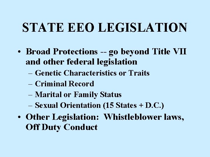 STATE EEO LEGISLATION • Broad Protections -- go beyond Title VII and other federal