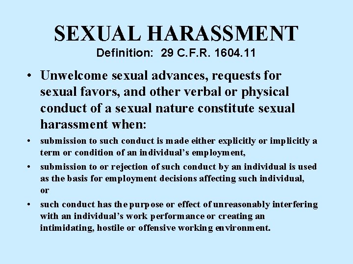SEXUAL HARASSMENT Definition: 29 C. F. R. 1604. 11 • Unwelcome sexual advances, requests