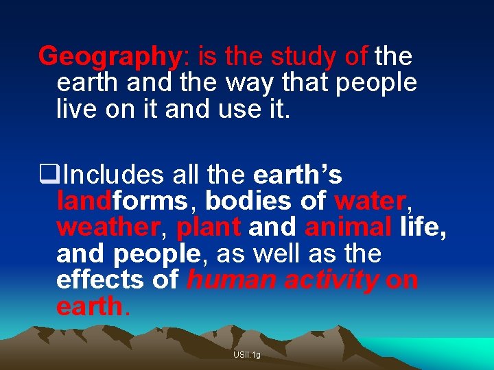 Geography: is the study of the earth and the way that people live on