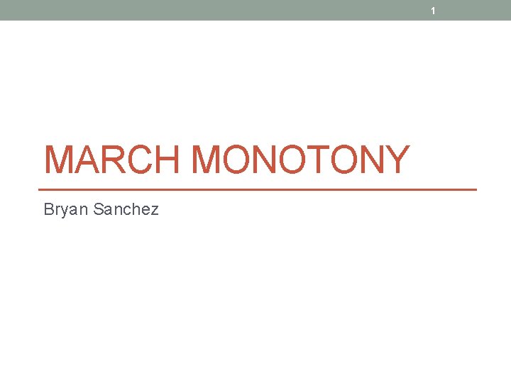1 MARCH MONOTONY Bryan Sanchez 
