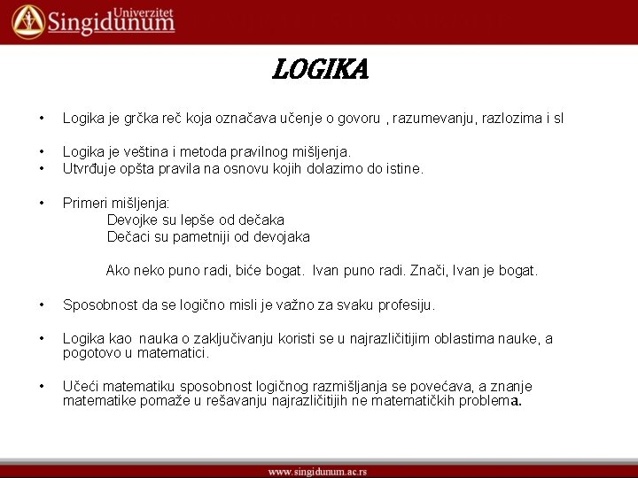 LOGIKA • Logika je grčka reč koja označava učenje o govoru , razumevanju, razlozima