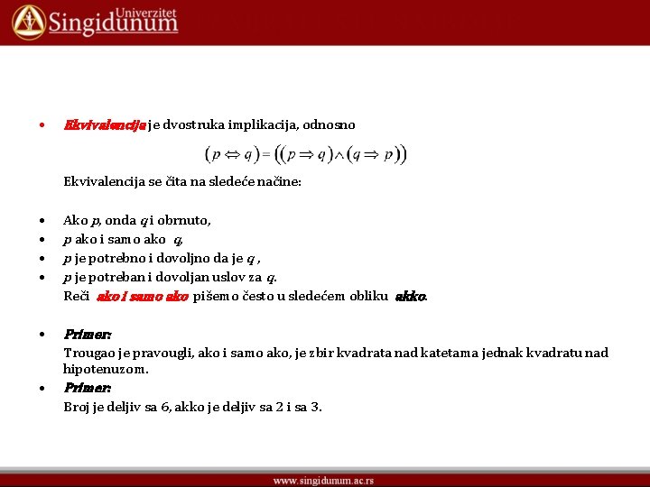 • Ekvivalencija je dvostruka implikacija, odnosno Ekvivalencija se čita na sledeće načine: •