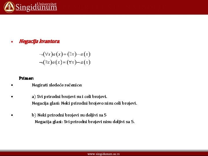  • Negacija kvantora: • Primer: Negirati sledeće rečenice: • a) Svi prirodni brojevi
