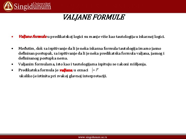 VALJANE FORMULE • Valjana formula u predikatskoj logici su manje više kao tautologija u