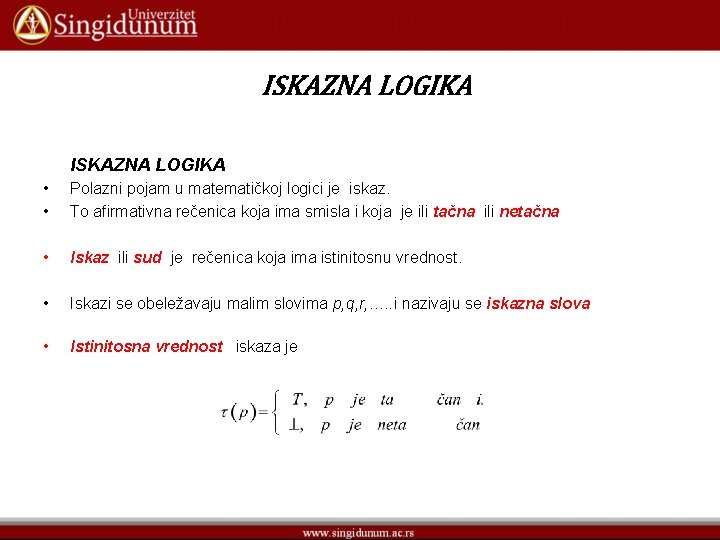 ISKAZNA LOGIKA • • Polazni pojam u matematičkoj logici je iskaz. To afirmativna rečenica