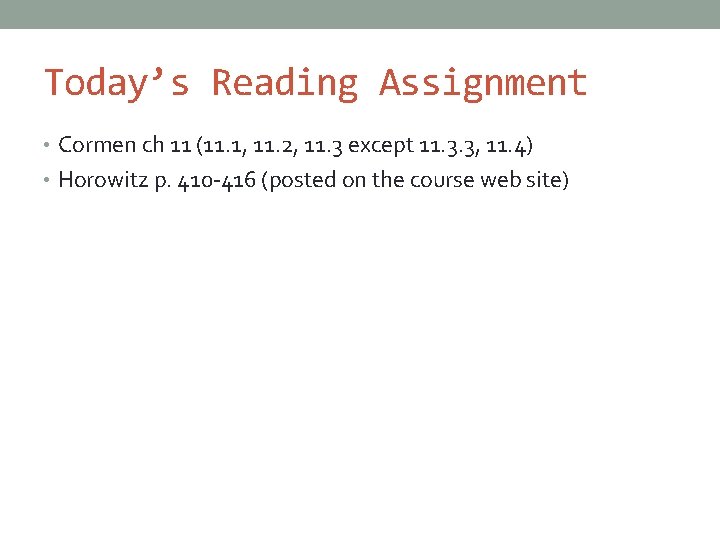 Today’s Reading Assignment • Cormen ch 11 (11. 1, 11. 2, 11. 3 except