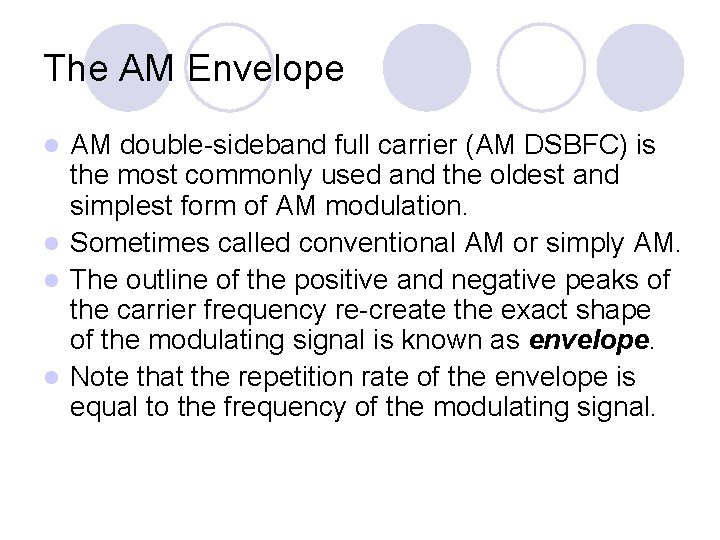 The AM Envelope AM double-sideband full carrier (AM DSBFC) is the most commonly used