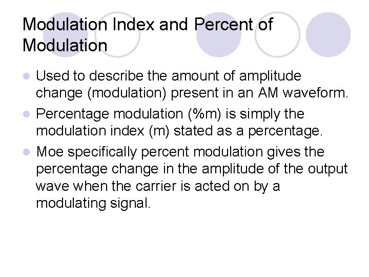 Modulation Index and Percent of Modulation Used to describe the amount of amplitude change