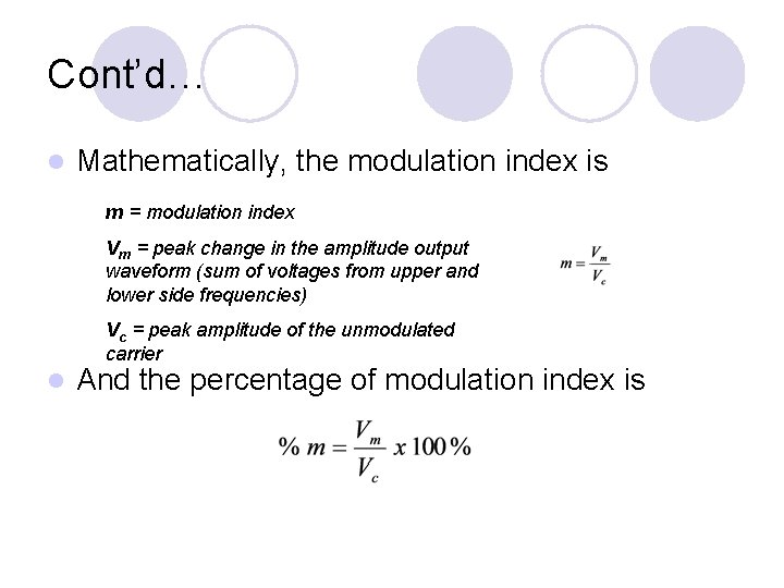 Cont’d… l Mathematically, the modulation index is m = modulation index Vm = peak