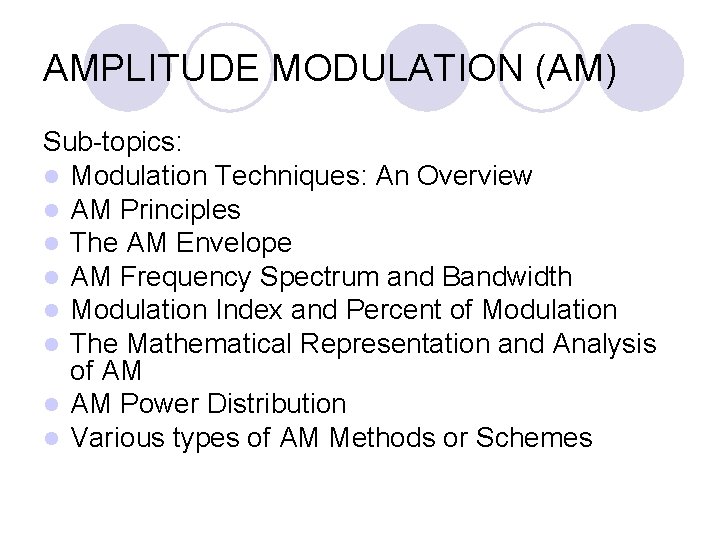 AMPLITUDE MODULATION (AM) Sub-topics: l Modulation Techniques: An Overview l AM Principles l The