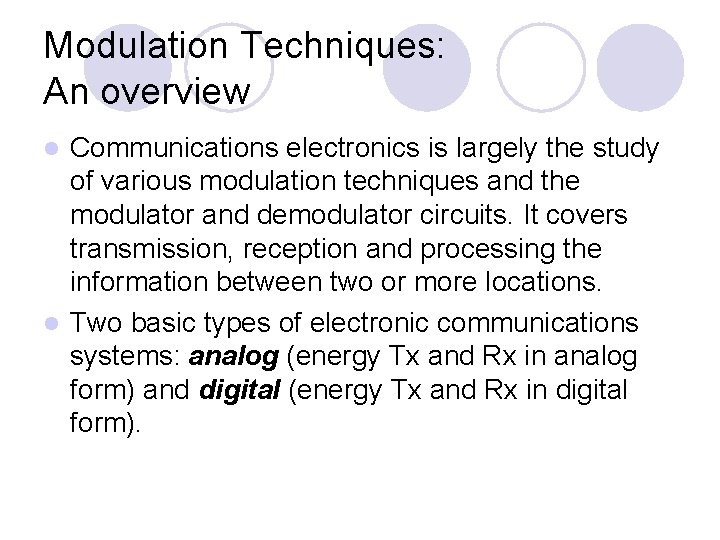 Modulation Techniques: An overview Communications electronics is largely the study of various modulation techniques