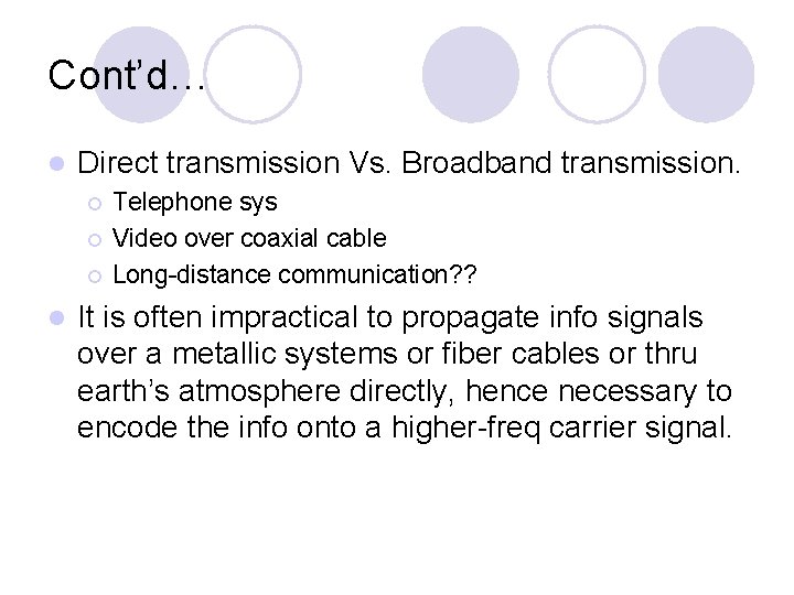 Cont’d… l Direct transmission Vs. Broadband transmission. ¡ ¡ ¡ l Telephone sys Video