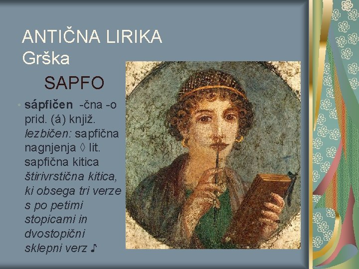 ANTIČNA LIRIKA Grška SAPFO • sápfičen -čna -o prid. (á) knjiž. lezbičen: sapfična nagnjenja