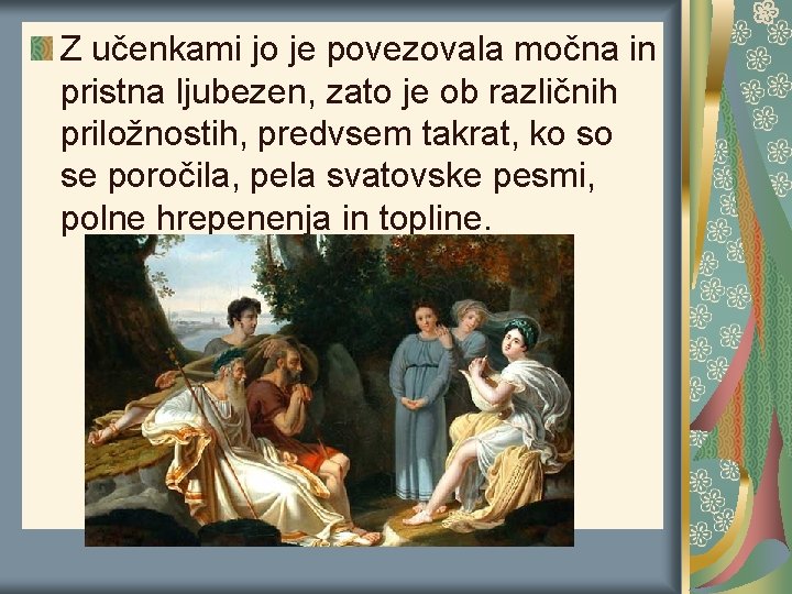 Z učenkami jo je povezovala močna in pristna ljubezen, zato je ob različnih priložnostih,