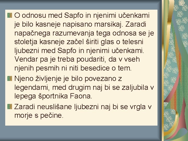 O odnosu med Sapfo in njenimi učenkami je bilo kasneje napisano marsikaj. Zaradi napačnega